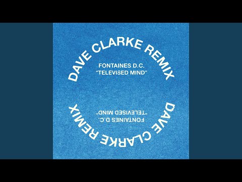 Fontaines D.C. — Televised Mind (Dave Clarke Remix)